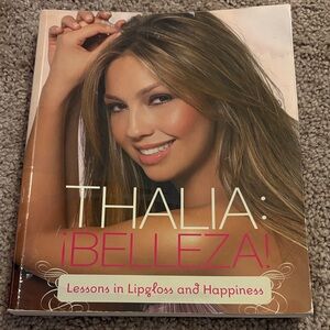Thalia ¡ Belleza ! Lessons in Lipgloss & Happiness
